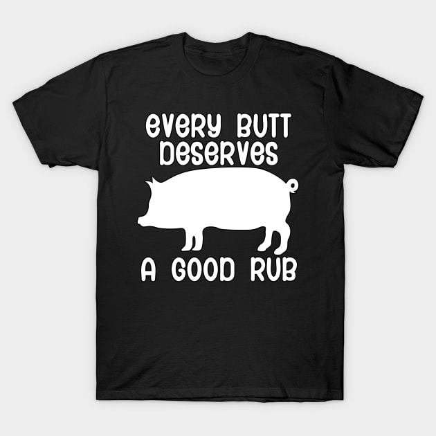 Every butt deserves a good rub T-Shirt by maxcode